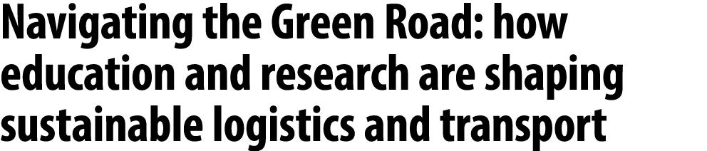 Navigating the Green Road: how education and research are shaping sustainable logistics and transport