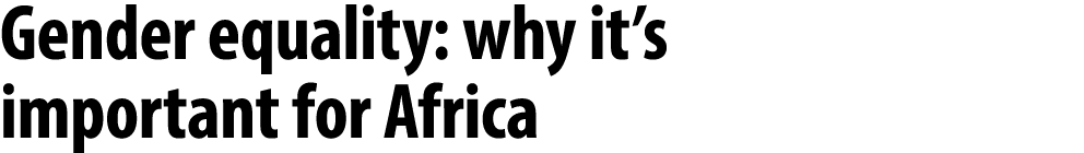 Gender equality: why it’s important for Africa