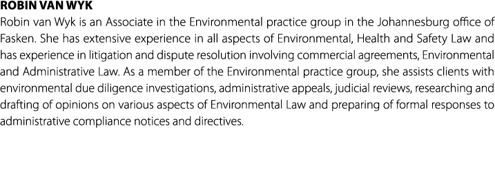 Robin Van Wyk Robin van Wyk is an Associate in the Environmental practice group in the Johannesburg office of Fasken....