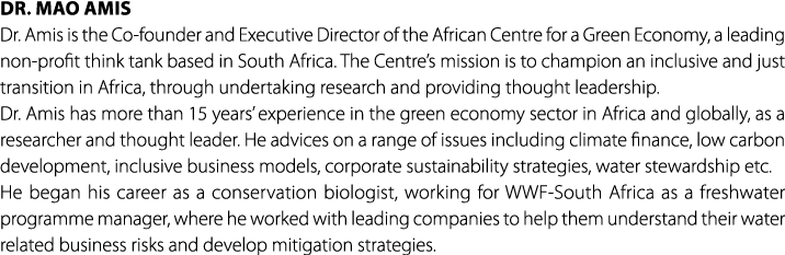 Dr. Mao Amis Dr. Amis is the Co founder and Executive Director of the African Centre for a Green Economy, a leading n...