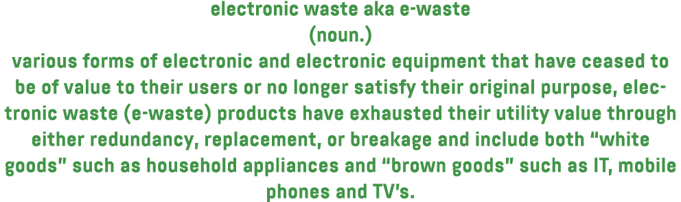 electronic waste aka e waste (noun.) various forms of electronic and electronic equipment that have ceased to be of v...
