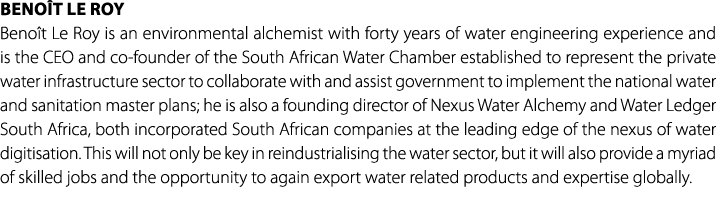 Beno t Le Roy Beno t Le Roy is an environmental alchemist with forty years of water engineering experience and is the...