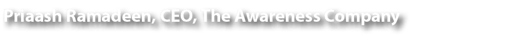 Priaash Ramadeen, CEO, The Awareness Company
