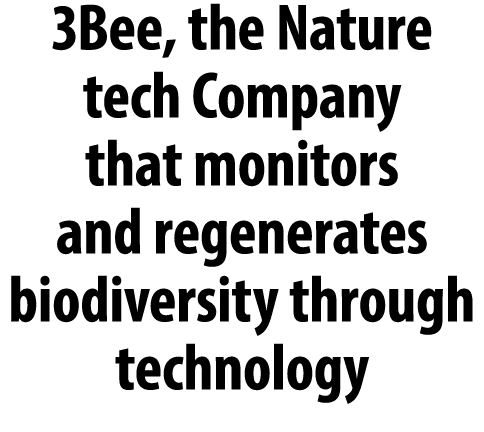 3Bee, the Nature tech Company that monitors and regenerates biodiversity through technology